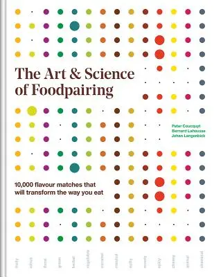 Die Kunst und Wissenschaft des Foodpairing: 10.000 Geschmacksübereinstimmungen, die Ihre Essgewohnheiten verändern werden - The Art and Science of Foodpairing: 10,000 Flavour Matches That Will Transform the Way You Eat
