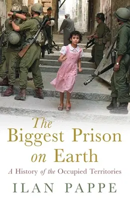 Das größte Gefängnis der Welt: Eine Geschichte der besetzten Gebiete - The Biggest Prison on Earth: A History of the Occupied Territories
