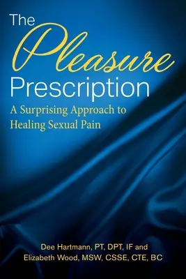 Das Lust-Rezept: Ein überraschender Ansatz zur Heilung von sexuellem Schmerz - The Pleasure Prescription: A Surprising Approach to Healing Sexual Pain