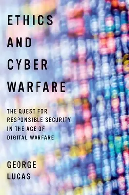 Ethik und Cyber-Kriegsführung: Die Suche nach verantwortungsvoller Sicherheit im Zeitalter der digitalen Kriegsführung - Ethics and Cyber Warfare: The Quest for Responsible Security in the Age of Digital Warfare