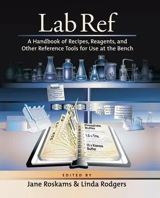 Lab Ref: Ein Handbuch mit Rezepten, Reagenzien und anderen Nachschlagewerken für den Laborgebrauch - Lab Ref: A Handbook of Recipes, Reagents, and Other Reference Tools for Use at the Bench
