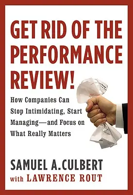 Weg mit der Leistungsbeurteilung! Wie Unternehmen aufhören können, ihre Mitarbeiter einzuschüchtern... - Get Rid of the Performance Review!: How Companies Can Stop Intimidating Start...