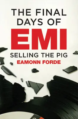 Die letzten Tage von EMI: Der Verkauf des Schweins - The Final Days of EMI: Selling the Pig