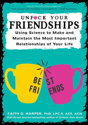 Unfuck Your Friendships: Wie Sie mit Hilfe der Wissenschaft die wichtigsten Beziehungen Ihres Lebens aufbauen und aufrechterhalten - Unfuck Your Friendships: Using Science to Make and Maintain the Most Important Relationships of Your Life