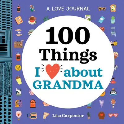 Ein Liebes-Tagebuch: 100 Dinge, die ich an meiner Großmutter liebe - A Love Journal: 100 Things I Love about Grandma