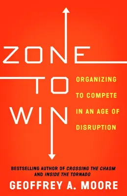 Zone zum Gewinnen: Organisieren, um in einem Zeitalter der Unterbrechung zu konkurrieren - Zone to Win: Organizing to Compete in an Age of Disruption