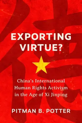 Tugenden exportieren?: Chinas internationaler Menschenrechtsaktivismus im Zeitalter von XI Jinping - Exporting Virtue?: China's International Human Rights Activism in the Age of XI Jinping