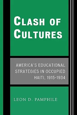 Clash of Cultures: Amerikas Bildungsstrategien im besetzten Haiti, 1915-1934 - Clash of Cultures: America's Educational Strategies in Occupied Haiti, 1915-1934