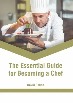 Der unverzichtbare Leitfaden für den Beruf des Küchenchefs - The Essential Guide for Becoming a Chef