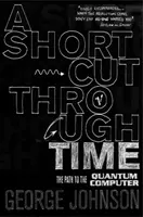 Abkürzung durch die Zeit - Der Weg zu einem Quantencomputer - Shortcut Through Time - The Path to A Quantum Computer