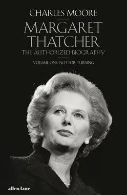 Margaret Thatcher - Die autorisierte Biographie, Band Eins: Nicht zum Umdrehen - Margaret Thatcher - The Authorized Biography, Volume One: Not For Turning