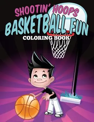 Shootin' Hoops - Basketball-Spaß-Malbuch - Shootin' Hoops - Basketball Fun Coloring Book