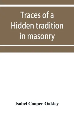 Spuren einer verborgenen Tradition in Freimaurerei und mittelalterlicher Mystik: fünf Aufsätze - Traces of a hidden tradition in masonry and medival mysticism: five essays