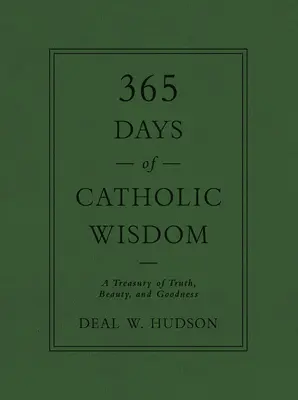 365 Tage der katholischen Weisheit: Eine Schatzkammer der Wahrheit, Schönheit und Güte - 365 Days of Catholic Wisdom: A Treasury of Truth, Beauty, and Goodness