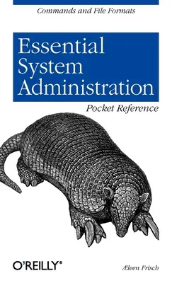 Grundlegende Systemverwaltungs-Taschenreferenz: Befehle und Dateiformate - Essential System Administration Pocket Reference: Commands and File Formats