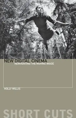 Neues digitales Kino: Die Neuerfindung des bewegten Bildes - New Digital Cinema: Reinventing the Moving Image