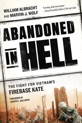 Verlassen in der Hölle: Der Kampf um Vietnams Firebase Kate - Abandoned in Hell: The Fight for Vietnam's Firebase Kate