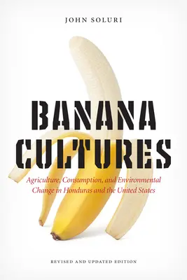 Bananenkulturen: Landwirtschaft, Konsum und Umweltveränderungen in Honduras und den Vereinigten Staaten - Banana Cultures: Agriculture, Consumption, and Environmental Change in Honduras and the United States