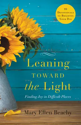 Dem Licht entgegen lehnen: Freude an schwierigen Orten finden - Leaning Toward the Light: Finding Joy in Difficult Places