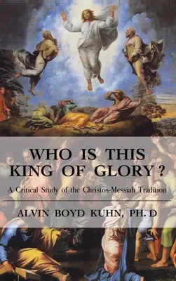 Wer ist dieser König der Herrlichkeit? Eine kritische Studie über die Christos-Messias-Tradition - Who is This King of Glory?: A Critical Study of the Christos-Messiah Tradition