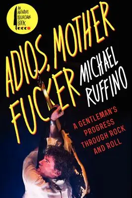 Adios, Motherfucker: Der Weg eines Gentleman durch den Rock and Roll - Adios, Motherfucker: A Gentleman's Progress Through Rock and Roll