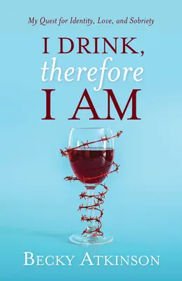Ich trinke, also bin ich: Meine Suche nach Identität, Liebe und Nüchternheit - I Drink, Therefore I Am: My Quest for Identity, Love, and Sobriety