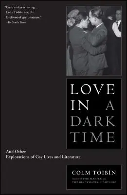 Liebe in einer dunklen Zeit: Und andere Erkundungen schwuler Leben und Literatur - Love in a Dark Time: And Other Explorations of Gay Lives and Literature