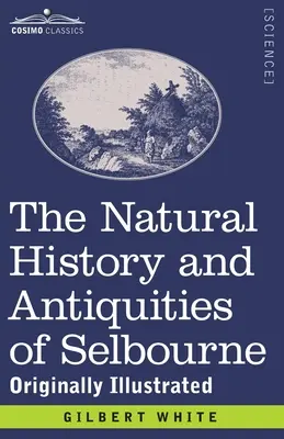 Die Naturgeschichte und Altertümer von Selbourne: Ursprünglich illustriert - The Natural History and Antiquities of Selbourne: Originally Illustrated