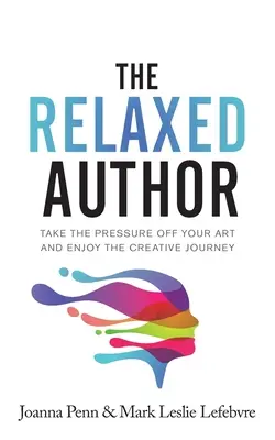 Der entspannte Autor: Nehmen Sie den Druck von Ihrer Kunst und genießen Sie die kreative Reise - The Relaxed Author: Take The Pressure Off Your Art and Enjoy The Creative Journey