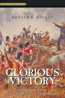 Glorreicher Sieg: Andrew Jackson und die Schlacht von New Orleans - Glorious Victory: Andrew Jackson and the Battle of New Orleans