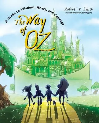 Der Weg von Oz: Ein Leitfaden für Weisheit, Herz und Mut - The Way of Oz: A Guide to Wisdom, Heart, and Courage