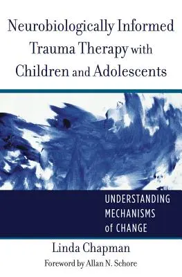 Neurobiologisch informierte Traumatherapie mit Kindern und Jugendlichen: Die Mechanismen der Veränderung verstehen - Neurobiologically Informed Trauma Therapy with Children and Adolescents: Understanding Mechanisms of Change