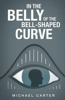 Im Bauch der Glockenkurve - In the Belly of the Bell-Shaped Curve - In the Belly of the Bell-Shaped Curve