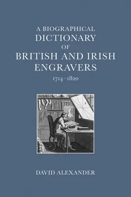 Biografisches Wörterbuch der britischen und irischen Graveure, 1714-1820 - A Biographical Dictionary of British and Irish Engravers, 1714-1820