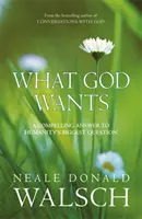 Was Gott will - Eine überzeugende Antwort auf die größte Frage der Menschheit - What God Wants - A Compelling Answer to Humanity's Biggest Question