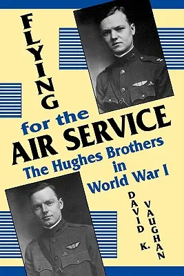 Fliegen für die Luftwaffe: Die Gebrüder Hughes im 1. Weltkrieg - Flying for the Air Service: The Hughes Brothers in World War 1