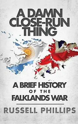 Eine verdammt knappe Angelegenheit: Eine kurze Geschichte des Falklandkriegs - A Damn Close-Run Thing: A Brief History Of The Falklands War