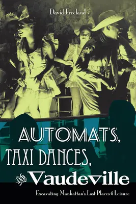 Automaten, Taxitänze und Vaudeville: Eine Entdeckungsreise zu Manhattans verlorenen Orten der Freizeitgestaltung - Automats, Taxi Dances, and Vaudeville: Excavating Manhattan's Lost Places of Leisure