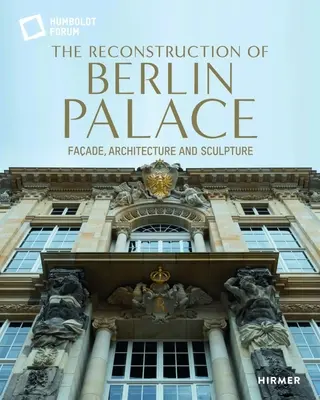 Wiederaufbau des Berliner Schlosses - Fassade, Architektur und Skulptur - Reconstruction of Berlin Palace - Facade, Architecture and Sculpture