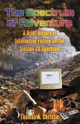 Das Spectrum der Abenteuer: Eine kurze Geschichte der interaktiven Fiktion auf dem Sinclair ZX Spectrum - The Spectrum of Adventure: A Brief History of Interactive Fiction on the Sinclair ZX Spectrum