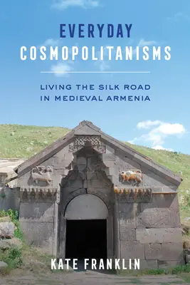 Alltägliche Kosmopolitismen: Das Leben an der Seidenstraße im mittelalterlichen Armenien - Everyday Cosmopolitanisms: Living the Silk Road in Medieval Armenia