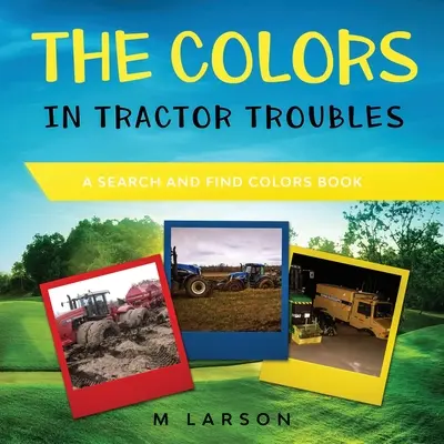 Die Farben in Tractor Troubles: Ein Buch zum Suchen und Finden von Farben - The Colors in Tractor Troubles: A Search and Find Colors Book