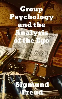 Gruppenpsychologie und die Analyse des Ichs - Group Psychology and The Analysis of The Ego