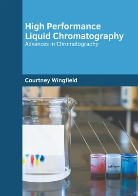 Hochleistungsflüssigkeitschromatographie: Fortschritte in der Chromatographie - High Performance Liquid Chromatography: Advances in Chromatography