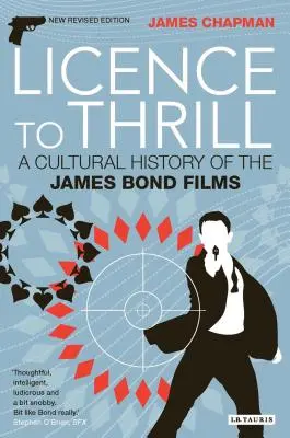 Lizenz zum Vergnügen: Eine Kulturgeschichte der James-Bond-Filme - Licence to Thrill: A Cultural History of the James Bond Films
