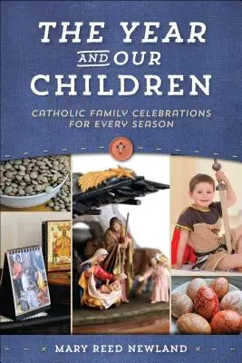 Das Jahr und unsere Kinder: Katholische Familienfeiern für jede Jahreszeit - The Year and Our Children: Catholic Family Celebrations for Every Season