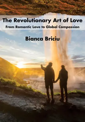 Die revolutionäre Kunst der Liebe: Von der romantischen Liebe zum globalen Mitgefühl - The Revolutionary Art of Love: From Romantic Love to Global Compassion