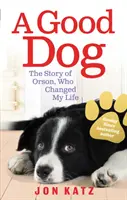 Guter Hund - Die Geschichte von Orson, der mein Leben veränderte - Good Dog - The Story of Orson, Who Changed My Life