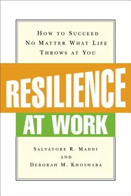Resilienz bei der Arbeit: Wie man Erfolg hat, egal was das Leben einem zuwirft - Resilience at Work: How to Succeed No Matter What Life Throws at You