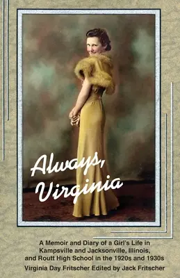 Immer Virginia: Das Leben eines Mädchens in Kampsville und Jacksonville, Illinois, und der Routt High School in den 1920er und 1930er Jahren - Always Virginia: A Girl's Life in Kampsville and Jacksonville, Illinois, and Routt High School in the 1920s and 1930s